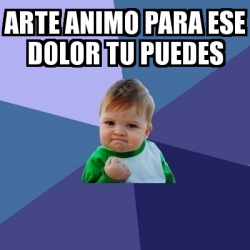 Meme Bebe Exitoso Arte Animo Para Ese Dolor Tu Puedes