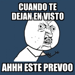 Meme Y U No - Cuando te dejan en visto Ahhh este prevoo - 26277853