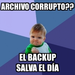 Meme Bebe Exitoso - archivo corrupto?? el backup salva el dÃ­a - 26521664