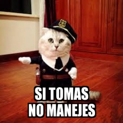 Meme Personalizado Si Tomas No Manejes