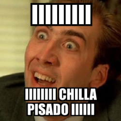 Meme No me digas - iiiiiiiii iiiiiiii chilla pisado iiiiii - 26802784