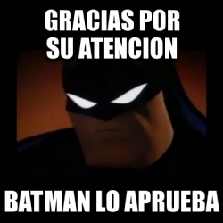 Meme Disapproving Batman - GRACIAS POR SU ATENCION BATMAN LO APRUEBA -  26867533