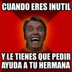 Meme Arnold - cuando eres inutil y le tienes que pedir ayuda a tu ...