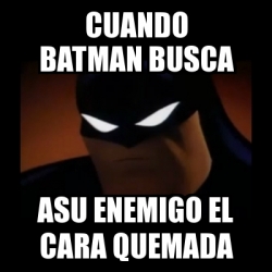 Meme Disapproving Batman - cuando batman busca asu enemigo el cara quemada  - 27017555