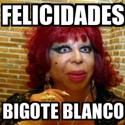 Meme Personalizado Felicidades Bigote Blanco