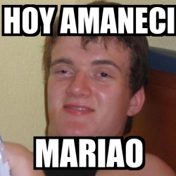 Meme Stoner Stanley Hoy Amaneci Mariao 27567825 meme generator