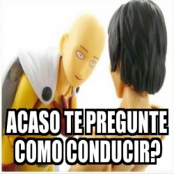 Meme Personalizado Acaso Te Pregunte Como Conducir