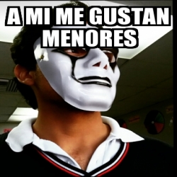 Meme Personalizado - A mi me gustan menores - 28003019