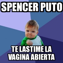 Meme Bebe Exitoso Spencer Puto Te Lastime La Vagina Abierta