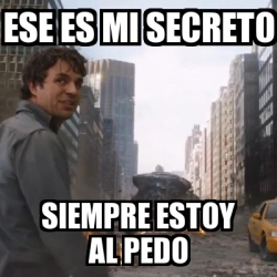 Meme Personalizado Ese Es Mi Secreto Siempre Estoy Al Pedo