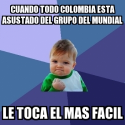 Meme Bebe Exitoso Cuando Todo Colombia Esta Asustado Del Grupo Del Mundial Le Toca El Mas