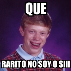 Meme Bad Luck Brian - que rarito no soy o siii - 28288575