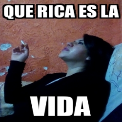 Meme Personalizado - QUE RICA ES LA VIDA - 28031182