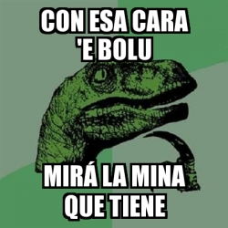 Meme Filosoraptor Con Esa Cara E Bolu Mir La Mina Que Tiene