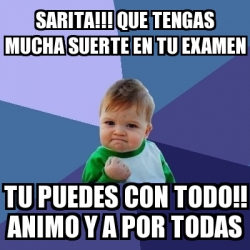 Meme Bebe Exitoso Sarita Que Tengas Mucha Suerte En Tu Examen Tu Puedes Con Todo Animo Y