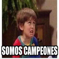 Meme Personalizado Somos Campeones