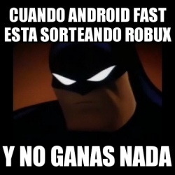 Meme Disapproving Batman Cuando Android Fast Esta - sorteando robux