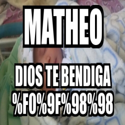 Meme Personalizado - Matheo Dios te bendiga %F0%9F%98%98 - 28630523