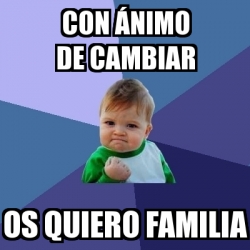 Meme Bebe Exitoso Con A Nimo De Cambiar Os Quiero Familia