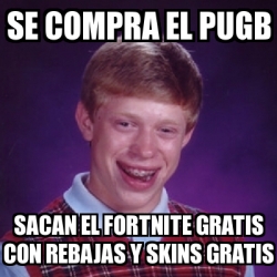 Meme Bad Luck Brian - SE compra el pugb sacan el fortnite ... - 250 x 250 jpeg 55kB