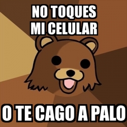 Meme Pedobear - No toques mi celular O te cago a palo - 28853347