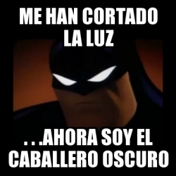 Meme Disapproving Batman Me Han Cortado La Luz Ahora Soy El Caballero Oscuro