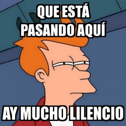 Meme Futurama Fry Que estÃ pasando aquÃ Ay mucho lilencio 29431201