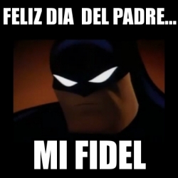 Meme Disapproving Batman - feliz dia del padre... mi fidel - 29436828