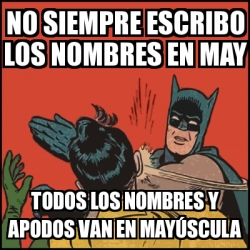 Meme Batman slaps Robin - No siempre escribo los nombres en may Todos los  nombres y apodos van en mayÃºscula - 29057644