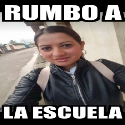Meme Personalizado - Rumbo a La escuela - 29799216