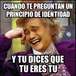 Meme Yao Wonka - cuando te preguntan un principio de identidad y tu ...