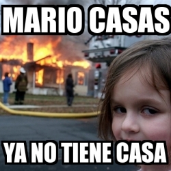 Meme Disaster Girl - mario casas ya no tiene casa - 3109972