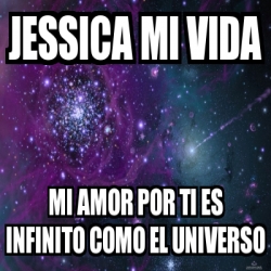 Meme Personalizado - jessica mi vida mi amor por ti es infinito como el ...