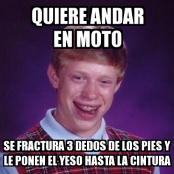 Meme Bad Luck Brian Quiere Andar En Moto Se Fractura Dedos De Los