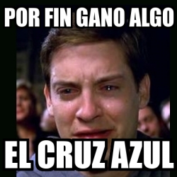 Meme Crying Peter Parker Por Fin Gano Algo El Cruz Azul