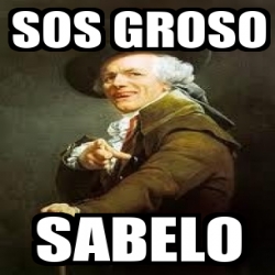 Meme Personalizado - Sos groSo SabeLo - 3280000