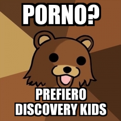 Meme Pedobear - porno? prefiero discovery kids - 3319608