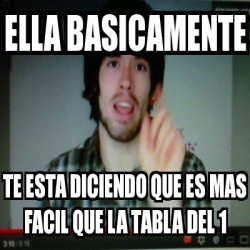Meme Personalizado - ella basicamente te esta diciendo que es mas facil ...