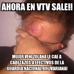 Meme Personalizado Ahora En Vtv Sale Mujer Venezolana Le Cae A