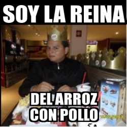 Meme Personalizado - soy la reina del arroz con pollo - 3393342