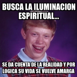 Meme Bad Luck Brian Busca La Iluminacion Espiritual Se Da Cuenta