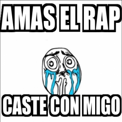 Meme Personalizado Amas El Rap Caste Con Migo