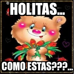 Meme Personalizado - holitas... como estas???... - 3040252