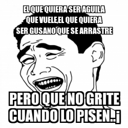 Meme Yao Ming 2 - el que quiera ser aguila que vuele,el que quiera ser  gusano que se arrastre pero que no grite cuando lo pisen..Â¡ - 3413820