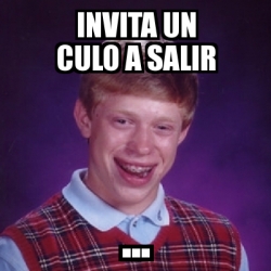 Meme Bad Luck Brian Invita Un Culo A Salir