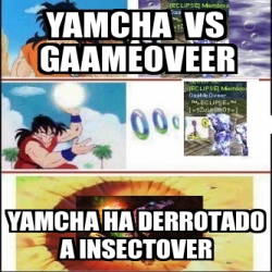 Meme Personalizado Yamcha Vs Gaameoveer Yamcha Ha Derrotado A Insectover