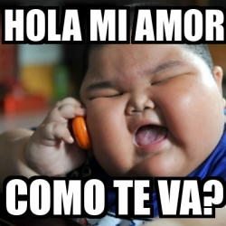 Meme fat chinese kid - hola mi amor como te va? - 3556820