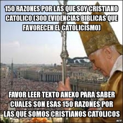 Meme Personalizado - 150 RAZONES POR LAS QUE SOY CRISTIANO CATOLICO ...