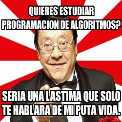 Meme Personalizado Quieres Estudiar Programacion De Algoritmos Seria