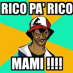 Meme Ash Pedreiro - Rico pa' rico mami !!!! - 3068456
